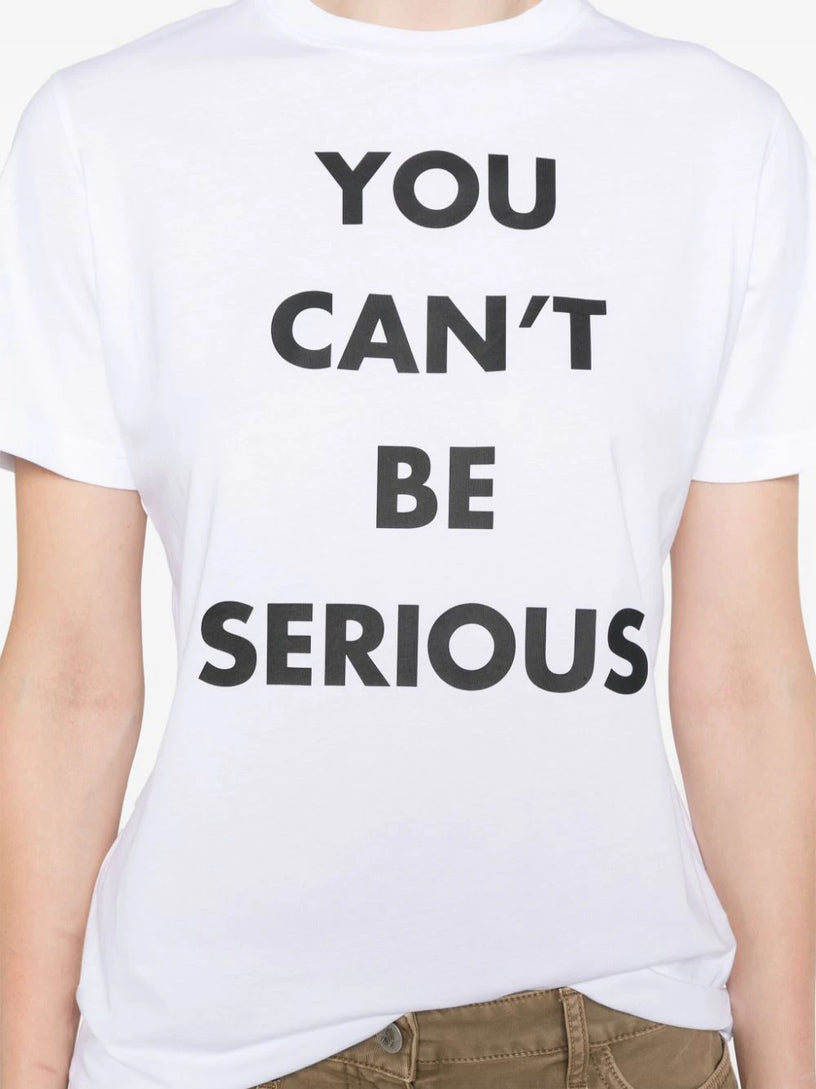 You Can't be Serious T-shirt